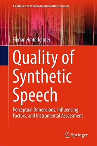 Quality of Synthetic Speech: Perceptual Dimensions, Influencing Factors, and Instrumental Assessment (T-Labs Series in Telecommunication Services)