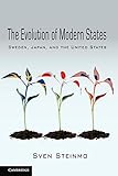 The Evolution of Modern States: Sweden, Japan, and the United States (Cambridge Studies in Comparative Politics)