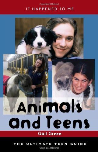 Animals and Teens: The Ultimate Teen Guide (It Happened to Me Book 22)