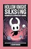  Hollow Knight: Silksong – Complete Strategy Guide: Expert Walkthroughs, Boss Strategies, and Hidden Secrets Revealed (English Edition)