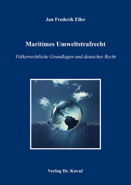 Maritimes Umweltstrafrecht: Völkerrechtliche Grundlagen und deutsches Recht (Umweltrecht in Forschung und Praxis)