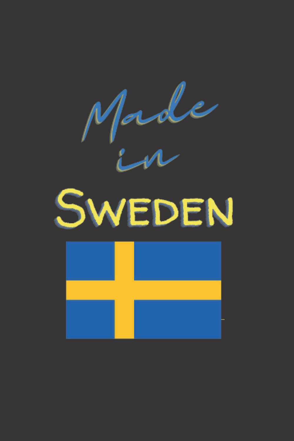 Made in Sweden: Funny Lined 6x9 Notebook for every Swedish person and every viking, that loves taking notes about his favorite country Sweden!