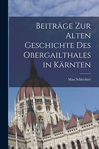 Beiträge zur alten Geschichte des Obergailthales in Kärnten (German Edition)
