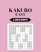 200 Easy Kakuro Puzzle Book for Adults: Large Print 8.5x11 Grid-Based Logic Puzzles for Beginners B0F5Q8F85X Book Cover