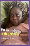  Eu vs a depressão : À procura da luz (Portuguese Edition)