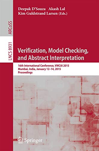 Verification, Model Checking, and Abstract Interpretation: 16th International Conference, VMCAI 2015, Mumbai, India, January 12-14, 2015, Proceedings: 8931 (Lecture Notes in Computer Science) view 2