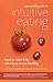 A Parent's Guide to Intuitive Eating: How to Raise Kids Who Love to Eat Healthy