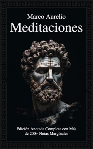 Meditaciones de Marco Aurelio en Español: Edición Anotada Completa con Más de 200+ Notas Marginales