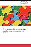 Programación con Delphi: Desarrollo rápido de aplicaciones para Windows (Spanish Edition)
