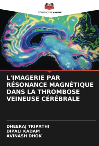L'IMAGERIE PAR RÉSONANCE MAGNÉTIQUE DANS LA THROMBOSE VEINEUSE CÉRÉBRALE (French Edition)