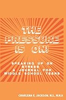 The Pressure Is On! Speaking Up on Stress - A Journal for Middle School Teens 1955542104 Book Cover