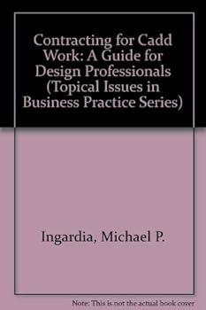 Contracting For Cadd Work: A Guide For Design Professionals