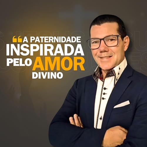 A PATERNIDADE INSPIRADA PELO AMOR DIVINO - Pr Jos&eacute; Gomes (Prega&ccedil;&atilde;o)