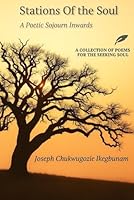 Stations Of the Soul: A Poetic Sojourn Inwards: A Collection of Poems for the Seeking Soul B0G253TNYW Book Cover