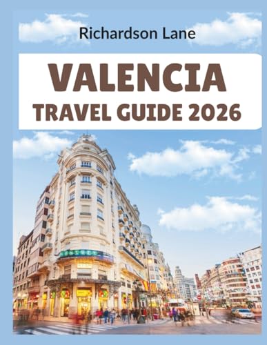 Valencia Travel Guide 2026: "Local Food, Festivals, Itineraries”