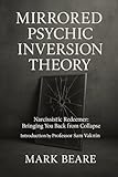  Narcissistic Redeemer: Bringing You Back from Collapse (Mirrored Psychic Inversion Theory (MPIT)