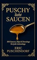 Puschy liebt Saucen: 100 Saucen, Dips & Dressings für jede Lebenslage (German Edition) B0F5W1QLR9 Book Cover