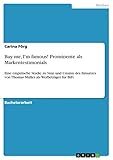  Buy me, I\'m famous! Prominente als Markentestimonials: Eine empirische Studie zu Sinn und Unsinn des Einsatzes von Thomas Müller als Werbeträger für BiFi