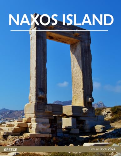 Naxos Island: A Captivating Visual Journey Through Naxos Island - Coffee Table Picture Book or Perfect Gift for tourism & travel lovers.....Relaxing & Meditation.