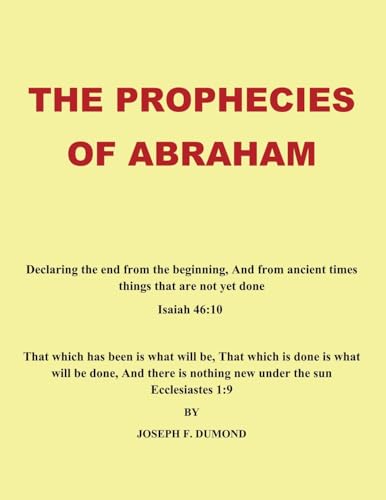 The Prophecies of Abraham: Declaring the End from the Beginning, and from Ancient Times Things That Are Not Yet Done cover