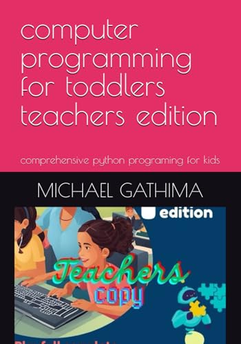 computer programming for toddlers teachers edition: comprehensive python programing for kids (Smart Start: Technology and Finance for Kids)