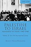 Palestine to Israel: Mandate to State, 1945-1948 (Volume II): Into the International Arena, 1947-1948 (Touro University Press)