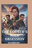  The Logger\'s Wild Obsession: A military reverse harem romance