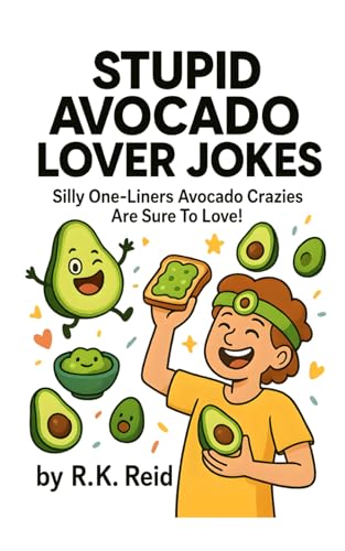 Stupid Avocado Lover Jokes: Funny Avocado Lover Gift Ideas for Him & Her. Ideal for Christmas or a Birthday — Perfect Gag Gifts for Avocado Lovers!