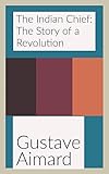 indian chief classic  The Indian Chief: The Story of a Revolution (English Edition)