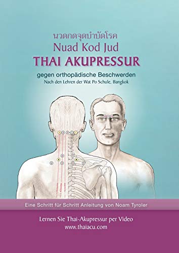 Thai-Akupressur: gegen orthopädische Beschwerden nach den Lehren der Wat Po Schule, Bangkok