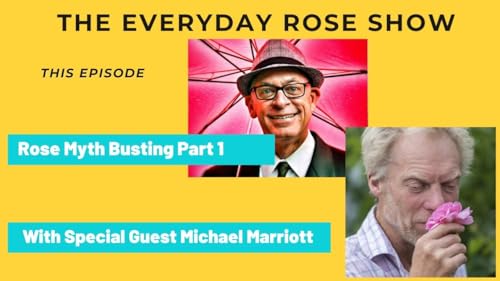 Rose Myth Busting With Special Guest Michael Marriott - Part 1