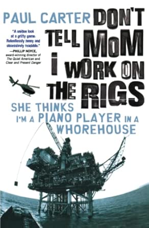 Don't Tell Mom I Work on the Rigs: She Thinks I'm a Piano Player in a Whorehouse Don't Tell Mom I Work on the Rigs: She Thinks I'm a Piano Player in a Whorehouse book cover