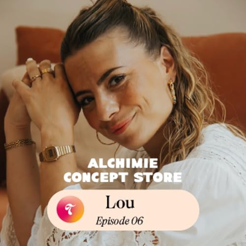 Episode 06 - Lou L'Alchimie
