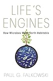 Life's Engines: How Microbes Made Earth Habitable (Science Essentials)