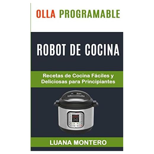 Olla programable: Robot de cocina: Recetas de Cocina Fáciles y Deliciosas para Principiantes