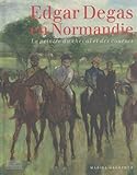 Edgar Degas en Normandie (Livres d\'art)