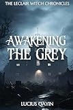 Awakening the Grey (The LeClair Witch Chronicles)