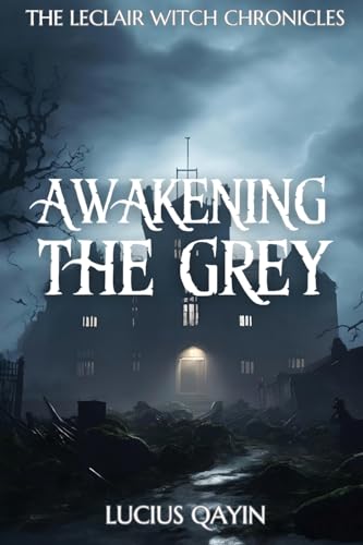Awakening the Grey (The LeClair Witch Chronicles)