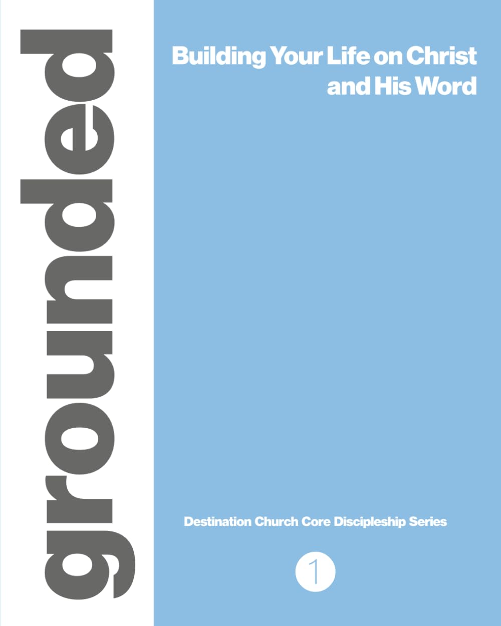 Grounded: Building Your Life on Christ and His Word