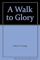 A Walk to Glory B004CR9G0W Book Cover