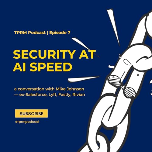 Security at AI Speed: Supply Chain Risk, Big Data & the Questionnaire Myth with Mike Johnson