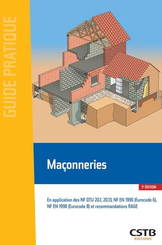 Maçonneries: En application des NF DTU 20.1, 20.13, NF EN 1996 (Eurocod 6), NF EN 1998 (Eurocode 8) et recommandations RAGE