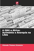 A ONU e África: Acrimónia e Anarquia na Líbia 6209277810 Book Cover