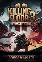 Killing Floor 3 Ultimate Guide: Master Every Wave, Defeat Every Boss, and Dominate the Battlefield B0DYZT5Q6Q Book Cover