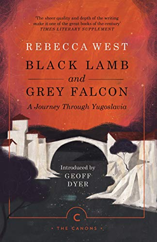  West, R: Black Lamb and Grey Falcon: A Journey Through Yugoslavia