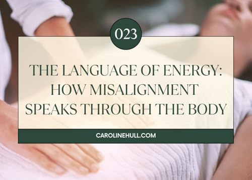 023: The Language of Energy: How Misalignment Speaks Through the Body