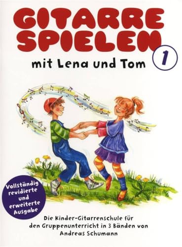 Gitarre spielen mit Lena und Tom – Band 1 | Gitarrenlehrbuch für Kinder von 5–8 Jahren | Gruppenunterricht für junge Gitarristen | Schritt-für-Schritt ... | Klassische Gitarrenschule: Neuauflage