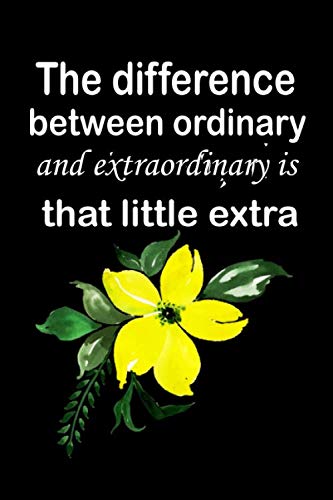 The difference between ordinary and extraordinary is that little extra: An Inspirational Positive Quote Journal - Notebook to Write In (6x9 120 Ruled Pages Matte Cover