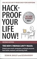 Hack-Proof Your Life Now! Second Edition: The New Cybersecurity Rules: Protect your email, computers, and bank accounts from hacks, malware, and identity theft 0997729023 Book Cover