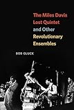 The Miles Davis Lost Quintet and Other Revolutionary Ensembles